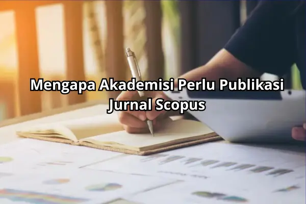 Mengapa Akademisi Perlu Publikasi Jurnal Scopus? Cek Disini